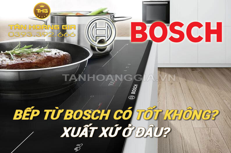 Bếp từ Bosch có tốt không