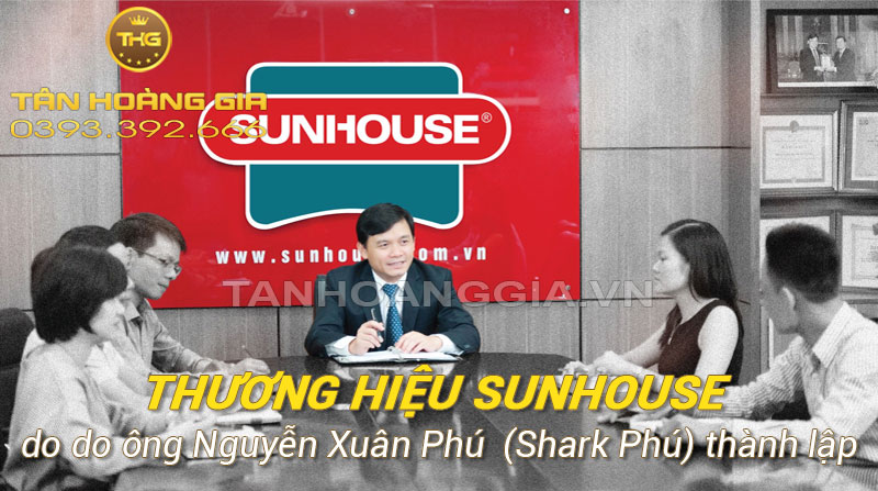 Thương hiệu Sunhouse do Shark Phú thành lập