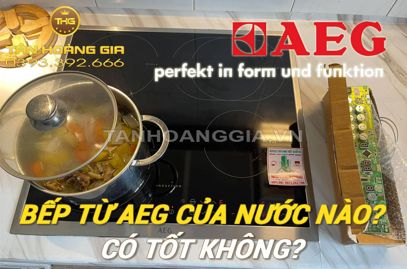 Bếp từ AEG của nước nào? 