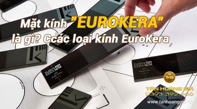 Mặt kính EUROKERA (k+) là gì? Các loại kính EuroKera phổ biến