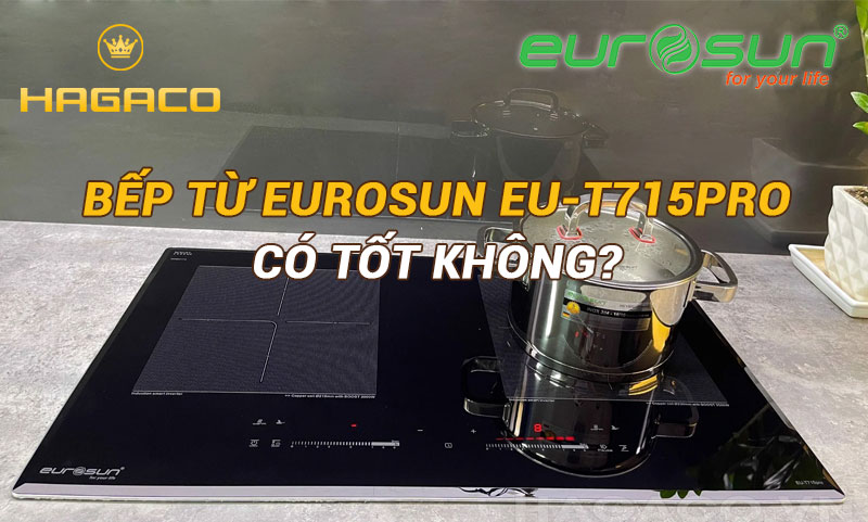 bếp từ Eurosun EU-T715Pro có tốt không?