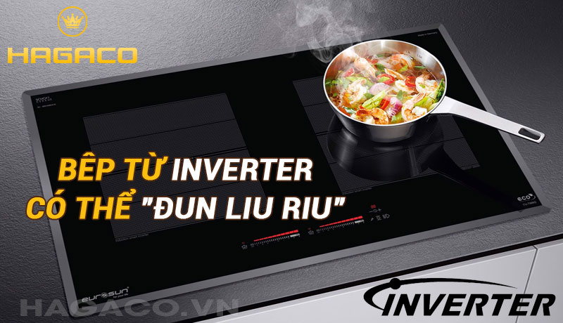 Bếp từ Inverter có chức năng đun liu riu không ngắt quãng