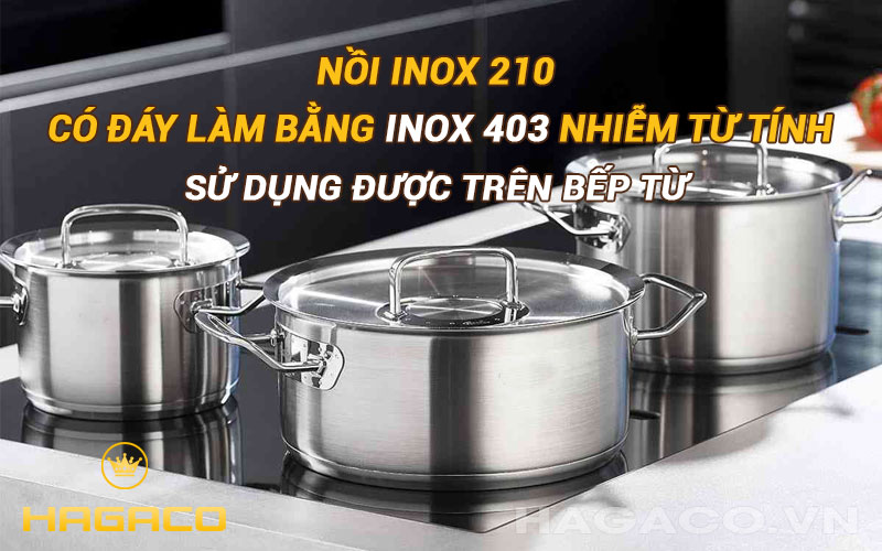 Nồi Inox 210 có đáy làm bằng inox 403 dùng được cho bếp từ