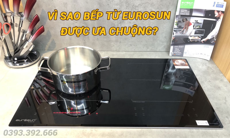 Vì sao khách hàng lựa chọn bếp từ Eurosun?